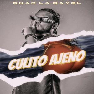 Omar La Bayel - Culito Ajeno (Explicit)