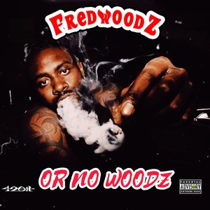 Fredwoodz or No Woodz (Explicit)