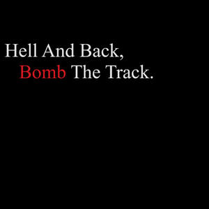 Hell And Back, Bomb The Track