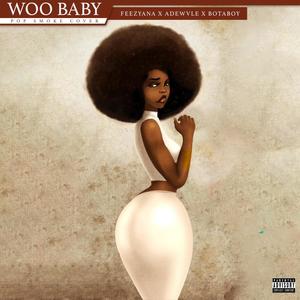 Woo Baby(feat. Adewvle & Botaboy) (Explicit)