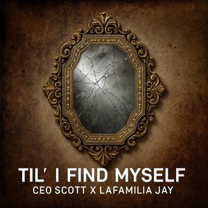 Til' I Find Myself (feat. Lafamilia Jay)