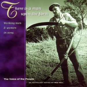 The Voice of the People: There Is a Man Upon the Farm - working men & women in song