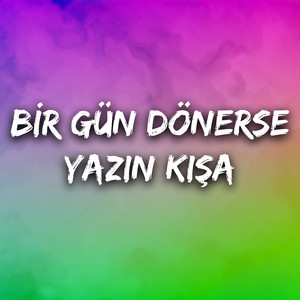 Bir Gün Dönerse Yazın Kışa