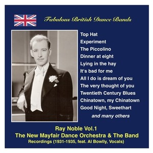 FABULOUS BRITISH DANCE BANDS - Ray Noble, Vol. 1 featuring Al Bowlly (1931-1935)