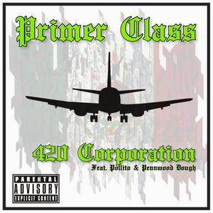 Primer Class (feat. 420 Corporation & Pollito) [Explicit]