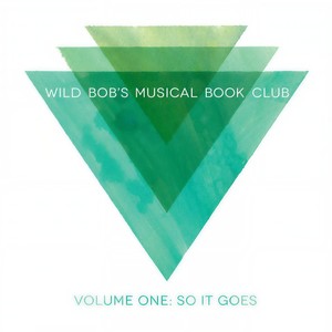 Wild Bob's Musical Book Club, Vol. 1: So It Goes (Explicit)