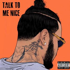 Talk To Me Nice (Explicit)