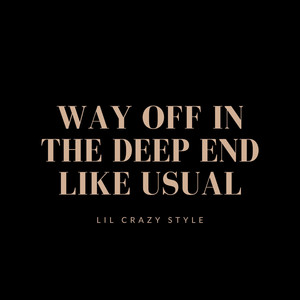 Way off in the Deep End Like Usual (Explicit)