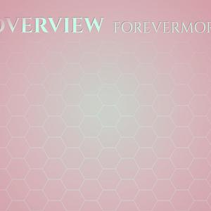 Overview Forevermore