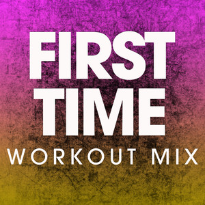 First Time (Workout Mix)