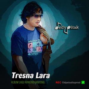 Tresna Lara (feat. @dpstudioprod, Musisi Cilacap, Kanjeng Ganyong, Dut Campursari, Dangdut Jawa, Lagu Jawa, Penginyongan, Jawa Ngapak, DEDY PITAK STUDIO & REC ©dpstudioprod)