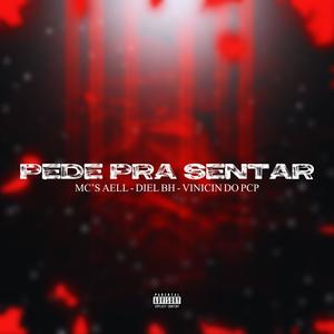 Pede Pra Sentar (feat. Mc Aell, Mc Diel Bh & Mc Vinicin Do Pcp) [Explicit]