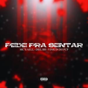 Pede Pra Sentar (feat. Mc Aell, Mc Diel Bh & Mc Vinicin Do Pcp) (Explicit)