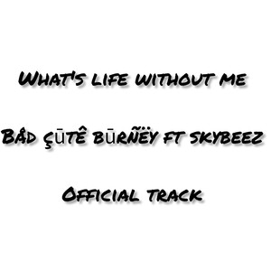 What's life without me (Explicit)