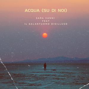 Acqua (Su Di Noi) (feat. Il Galantuomo Disilluso) [Explicit]