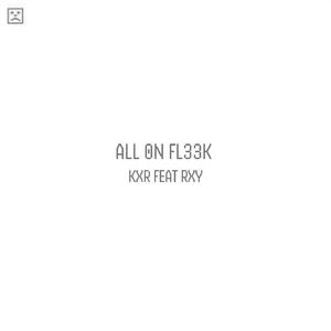 ALL 0N FL33K (feat. RXY) [Explicit]