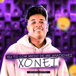 Xonei - Eu Tô Com Medo De Me Apaixonar (Explicit)