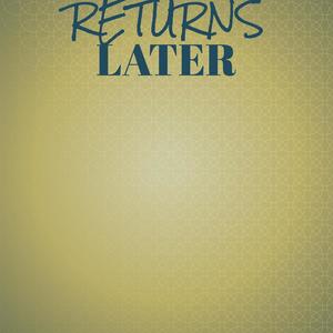 Returns Later
