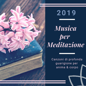 #2019 Musica per Meditazione - Canzoni di profonda guarigione per anima & corpo