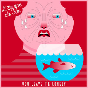 You Leave Me Lonely (Le French Kiss Remix)
