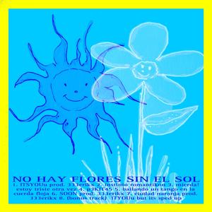 NO HAY FLORES SIN EL SOL (Explicit)