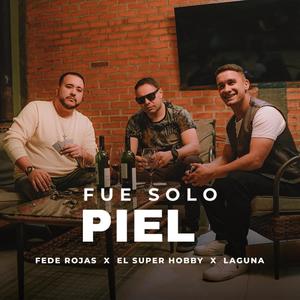 Fue Solo Piel (feat. Fede Rojas & El Super Hobby)