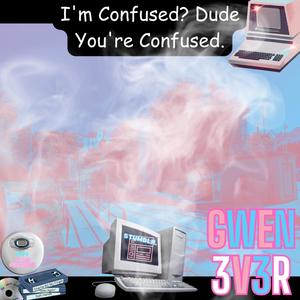 I'm Confused? Dude you're confused