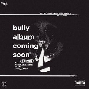 BULLY ALBUM COMING SOON (GOODYEAR) (feat. HYPE MCCRMCK) [Explicit]