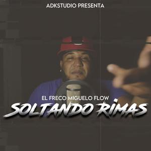 Soltando Rimas #1 (feat. El Freco Miguelo Flow) (Explicit)