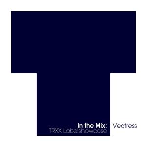 In The Mix: Vectress - TRXX Labelshowcase