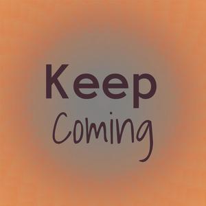 Keep Coming