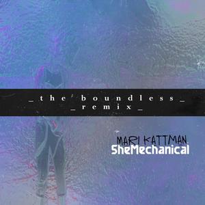 SheMechanical(feat. Mari Kattman) (_the boundless _remix)