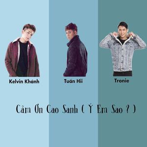 Cảm Ơn Cao Sanh(Ý Em Sao ?)[feat. Tuấn Hii & Kelvin Khánh]