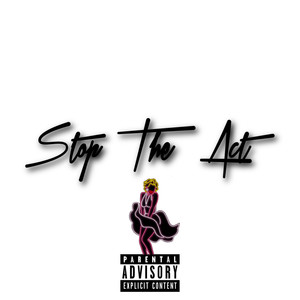 Stop The Act (Explicit)