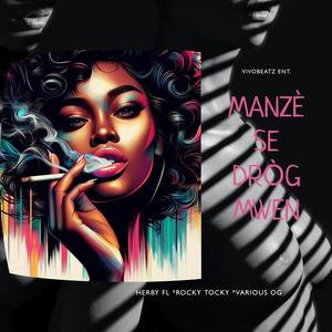 Manzè Se Dròg Mwen (feat. Herby FL, Rocky Tocky & Varios OG) [Explicit]