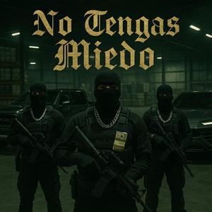 NO TENGAS MIEDO (feat. Norbe, Calle S6xta & K Music Mx) (Explicit)