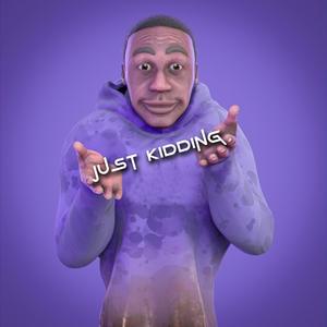 JUST KIDDING (Explicit)