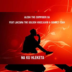 Na ku hleketa (feat. Lakzara the golden voice, Kayb & Double-Tdah) (Explicit)
