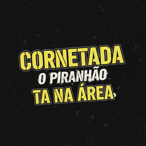 CORNETADA O PIRANHÃO TA NA ÁREA (Explicit)