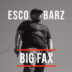 ESCOBARZ - Big Fax (Explicit)