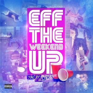 Eff the Weekend Up (feat. Lil Witness)