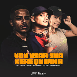 Vou Usar Sua Xerequinha (Explicit)