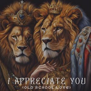 I APPRECIATE YOU
