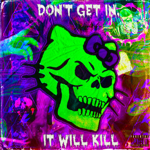 Don't Get In, It Will Kill (Explicit)