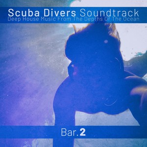 Scuba Divers Soundtrack - Bar. 2 (Deep House Music from the Depths of the Ocean)