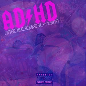 ADHD (Fuk.Me.Like.U.<3.Me) (Explicit)