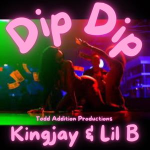 Dip, Dip. (feat. Kingjay) [Explicit]