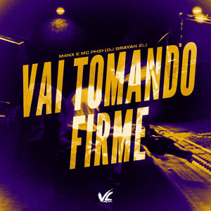 Vai Tomando Firme (Explicit)
