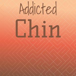 Addicted Chin