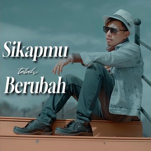 Sikapmu Telah Berubah